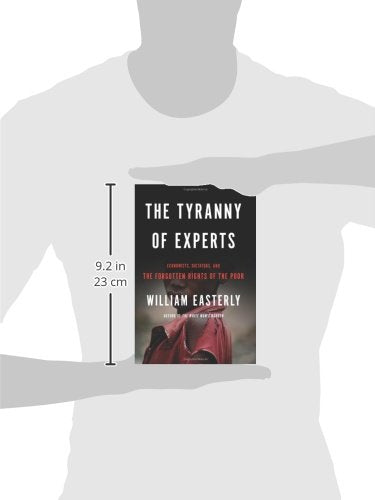 The Tyranny Of Experts: Economists, Dictators, And The Forgotten Rights Of The Poor,Used