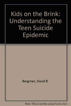 Kids on the Brink: Understanding the Teen Suicide Epidemic,Used