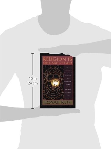 Religion is Not about God: How Spiritual Traditions Nurture our Biological Nature and What to Expect When They Fail,Used