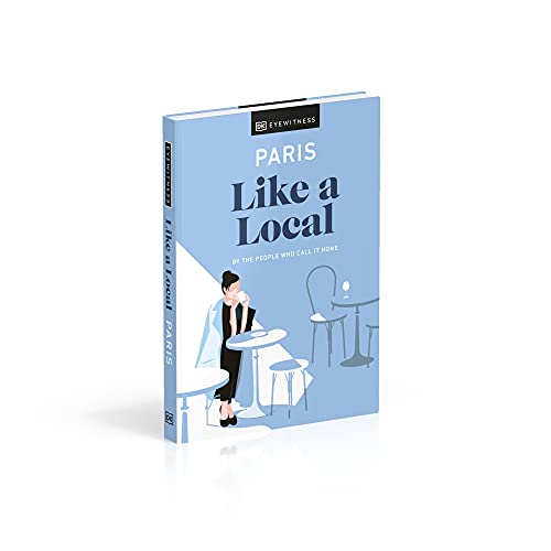Paris Like A Local (Local Travel Guide),New