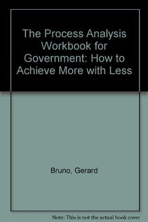 The Process Analysis Workbook for Government: How to Achieve More With Less,Used
