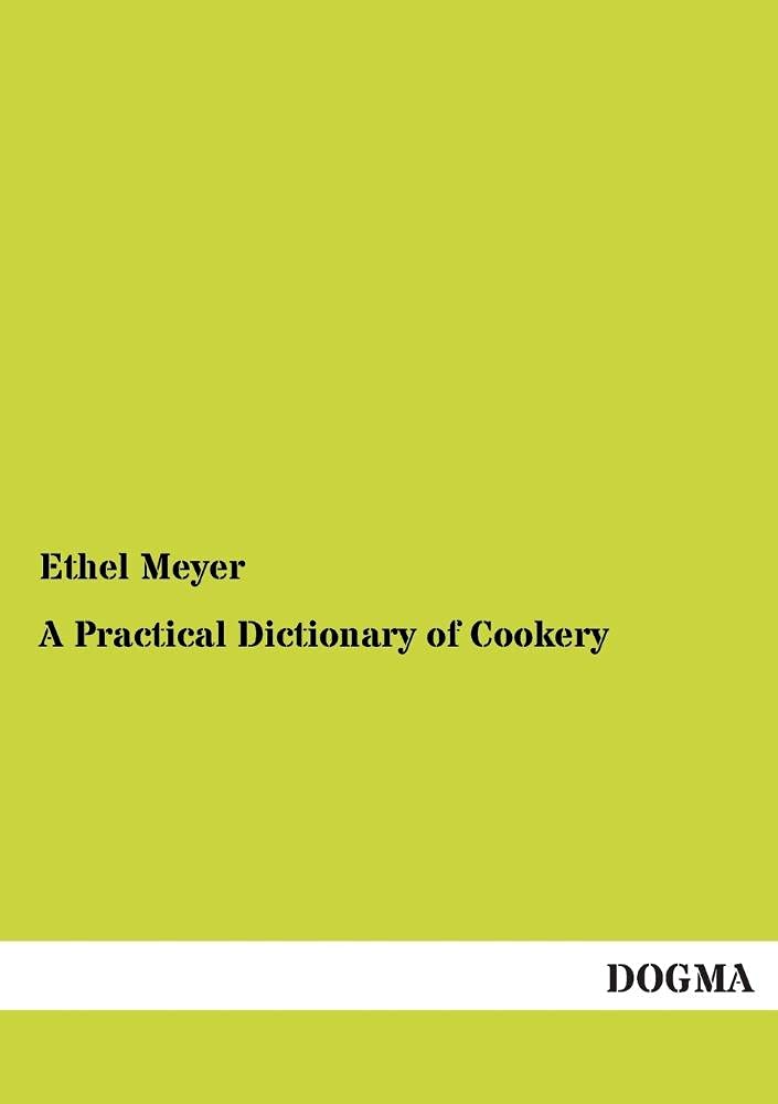 A Practical Dictionary of Cookery: 1200 tested Recipes (1898),Used