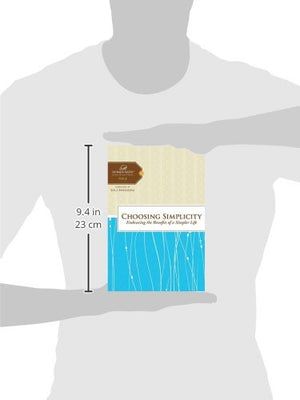 Choosing Simplicity: Embracing The Benefits Of A Simpler Life (Women Of Faith Study Guide Series)