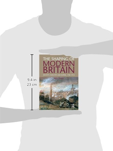 The Shaping of Modern Britain: Identity, Industry and Empire 1780  1914,Used
