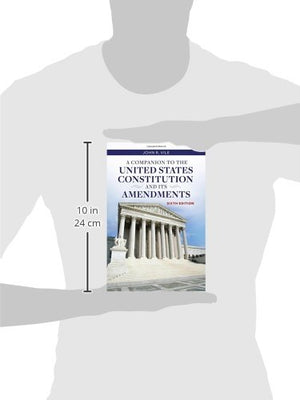 A Companion To The United States Constitution And Its Amendments