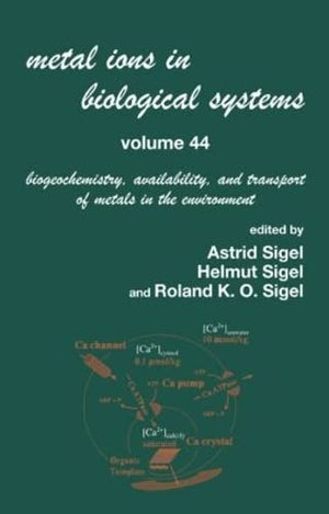 Metal Ions In Biological Systems, Volume 44: Biogeochemistry, Availability, and Transport of Metals in the Environment,New