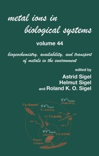 Metal Ions In Biological Systems, Volume 44: Biogeochemistry, Availability, and Transport of Metals in the Environment,New