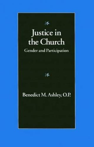 Justice in the Church: Gender and Participation (The McGivney Lectures of the John Paul II Institute for Studies on Marriage and,Used
