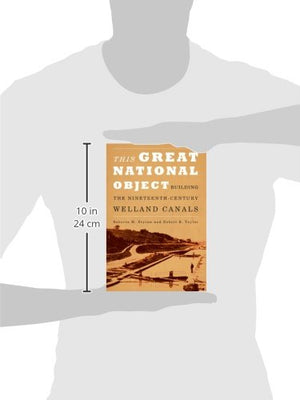 This Great National Object: Building the NineteenthCentury Welland Canals,New