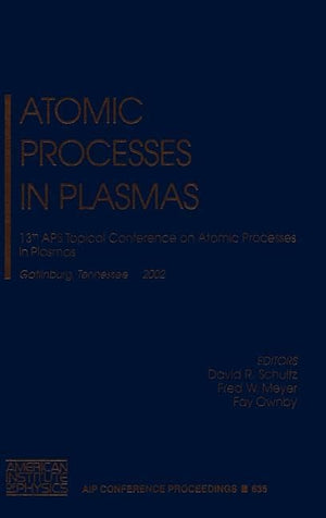 Atomic Processes in Plasmas: 13th APS Topical Conference on Atomic Processes in Plasmas, Gatlinburg, TN, 2225 April 2002 (AIP C,New