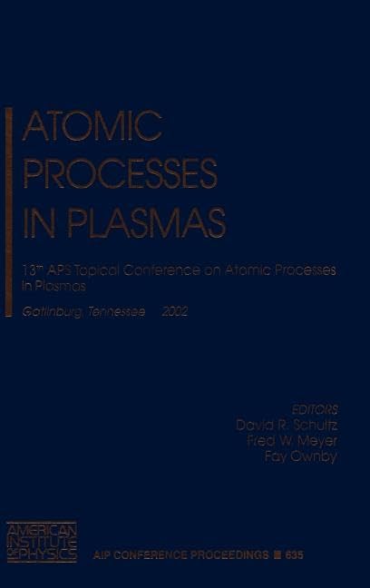 Atomic Processes in Plasmas: 13th APS Topical Conference on Atomic Processes in Plasmas, Gatlinburg, TN, 2225 April 2002 (AIP C,New