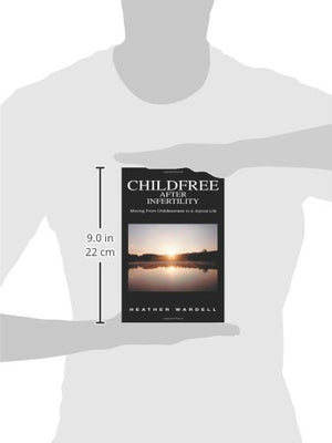 Childfree After Infertility: Moving From Childlessness to a Joyous Life,Used