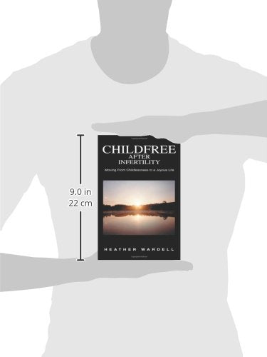 Childfree After Infertility: Moving From Childlessness to a Joyous Life,Used