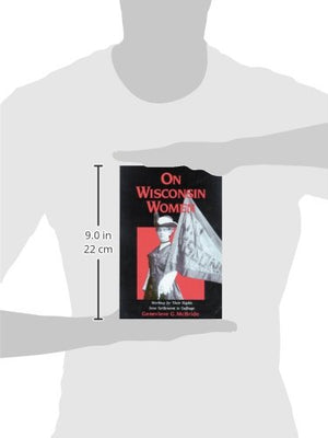 On Wisconsin Women: Working for Their Rights from Settlement to Suffrage (History of American Thought and Culture),Used