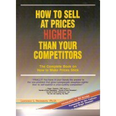 How to Sell at Prices Higher Than Your Competitors: The Complete Book on How to Make Your Prices Stick,New