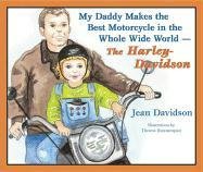 My Daddy Makes the Best Motorcycles in the Whole Wide World: The HarleyDavidson