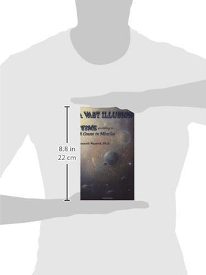 A Vast Illusion: Time According To A Course In Miracles,New