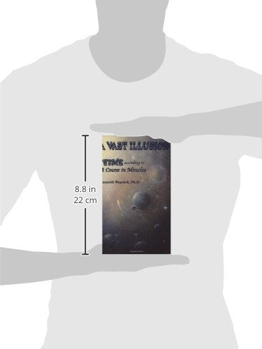 A Vast Illusion: Time According To A Course In Miracles,New