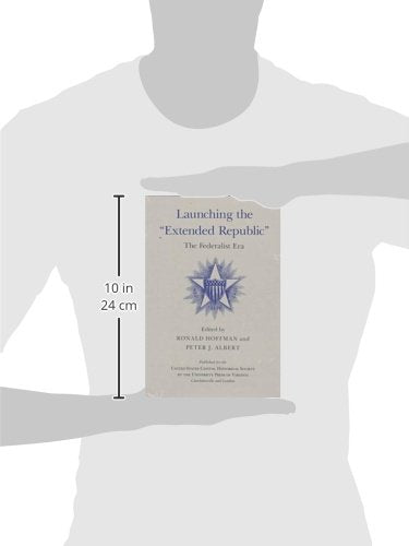 Launching The 'Extended Republic': The Federalist Era (United States Capitol Historical Society),New