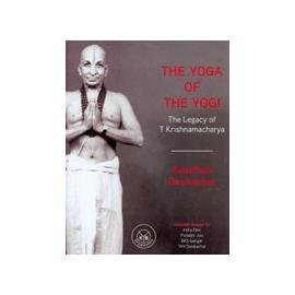 Yoga of The Yogi, The: The Legacy of T Krishnamacharya,Used