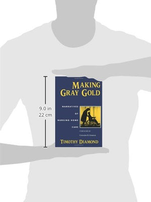 Making Gray Gold: Narratives of Nursing Home Care (Women in Culture and Society),New