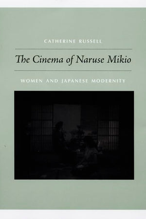 The Cinema of Naruse Mikio: Women and Japanese Modernity,Used