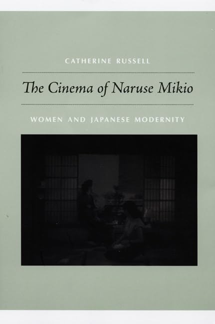 The Cinema of Naruse Mikio: Women and Japanese Modernity,Used