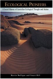 Ecological Pioneers: A Social History Of Australian Ecological Thought And Action