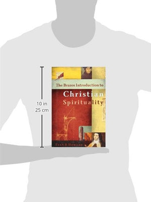 The Brazos Introduction To Christian Spirituality,New