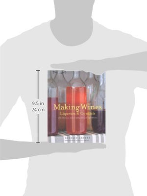 Making Wines, Liqueurs & Cordials: 101 Delicious Recipes Using Natural Ingredients,Used