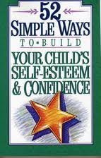 52 Simple Ways to Build Your Childs SelfEsteem and Confidence,Used