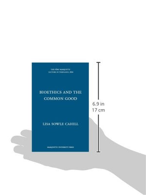 Bioethics and the Common Good (The Pere Marquette Lecture in Theology, 2004),Used