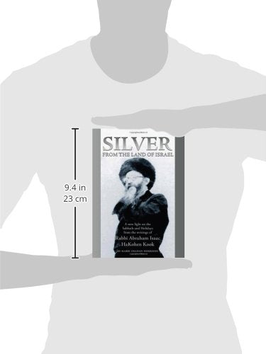 Silver from the Land of Israel: A New Light on the Sabbath and Holidays from the Writings of Rabbi Abraham Isaac HaKohen Kook,New