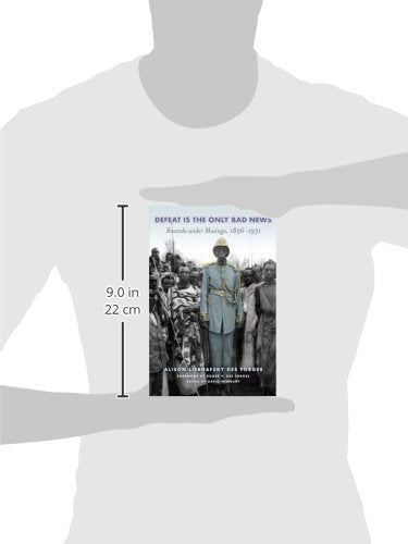 Defeat Is The Only Bad News: Rwanda Under Musinga, 18961931 (Africa And The Diaspora: History, Politics, Culture)
