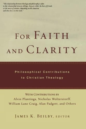 For Faith and Clarity: Philosophical Contributions to Christian Theology,Used