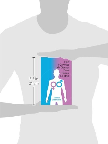 How I Changed my Gender from Female to Male: The Complete Story of my Transition with Helpful Advice and Tips for Others on the ,Used