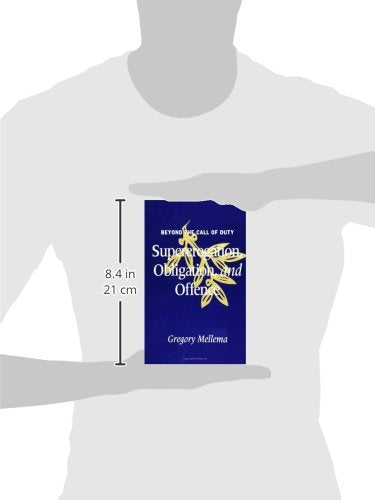 Beyond The Call Of Duty: Supererogation, Obligation, And Offence (S U N Y Series In Ethical Theory),New
