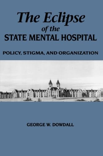 The Eclipse of the State Mental Hospital: Policy, Stigma, and Organization (Suny Series in Sociology of Work),Used