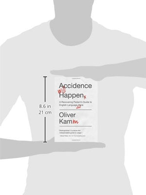 Accidence Will Happen: A Recovering Pedant'S Guide To English Language And Style