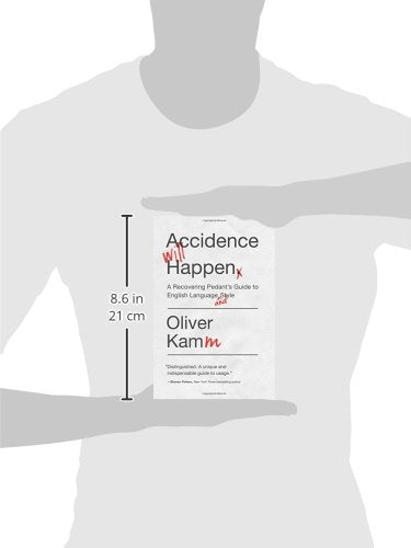 Accidence Will Happen: A Recovering Pedant'S Guide To English Language And Style