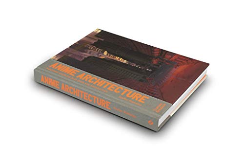 Anime Architecture: Imagined Worlds and Endless Megacities,New