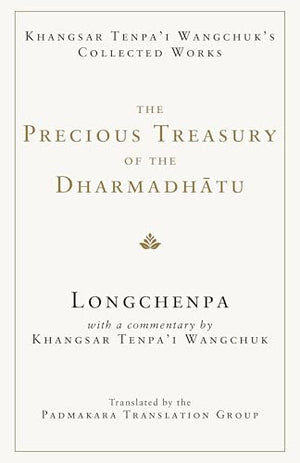 The Precious Treasury of the Dharmadhatu: Khangsar Tenpai Wangchuks Collected Works