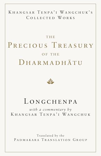 The Precious Treasury of the Dharmadhatu: Khangsar Tenpai Wangchuks Collected Works