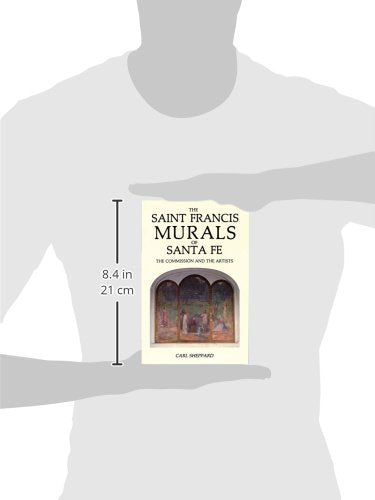 The Saint Francis Murals of Santa Fe: The Commission and the Artists,Used