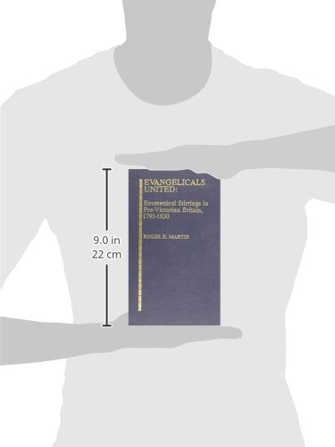 Evangelicals United: Ecumenical Stirrings in PreVictorial Britain, 17951830 (Volume 4) (Studies in Evangelicalism, 4),Used