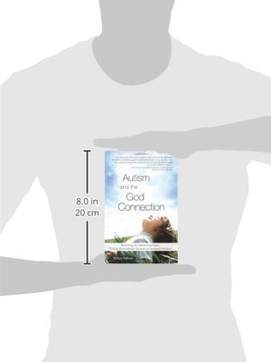 Autism and the God Connection: Redefining the Autistic Experience Through Extraordinary Accounts of Spiritual Giftedness,Used