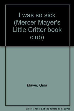 I Was So Sick (Mercer Mayers Little Critter Book Club)-new,New