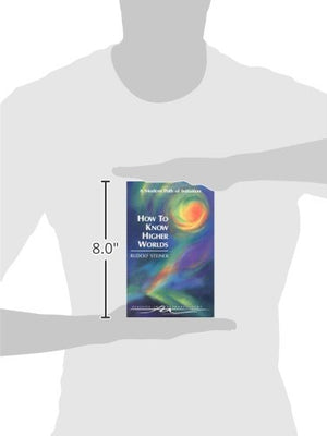 How To Know Higher Worlds: A Modern Path Of Initiation (Classics In Anthroposophy)