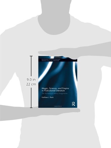 Magic, Science, and Empire in Postcolonial Literature: The Alchemical Literary Imagination (Routledge Interdisciplinary Perspect,Used