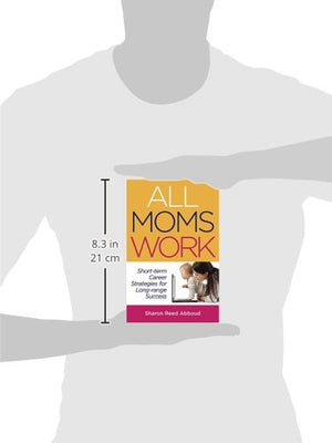 All Moms Work: ShortTerm Career Strategies for LongRange Success (Capital Ideas for Business & Personal Development),Used